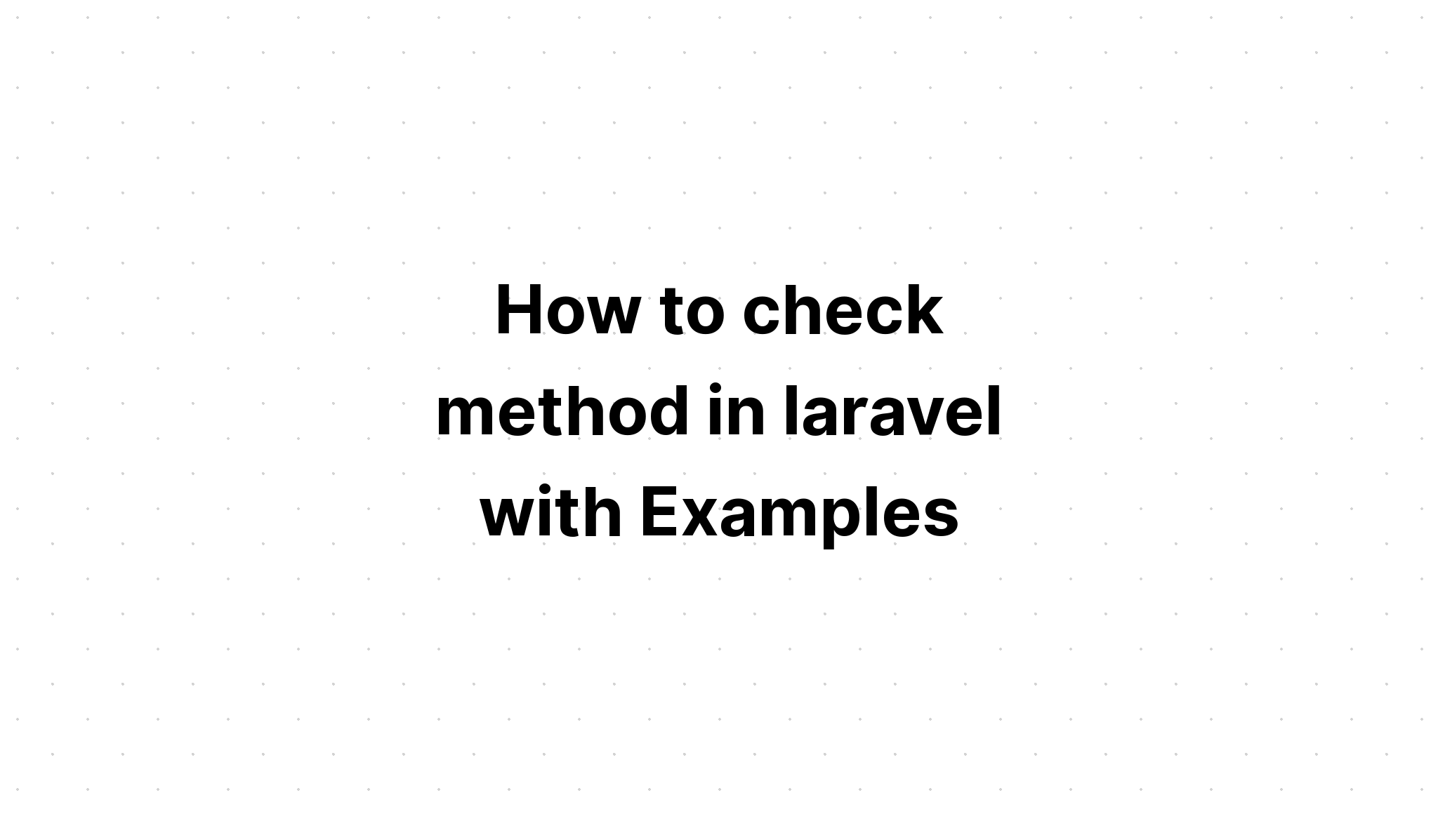 Cara mengecek method di laravel dengan Contoh